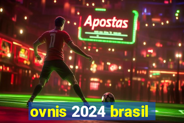 ovnis 2024 brasil